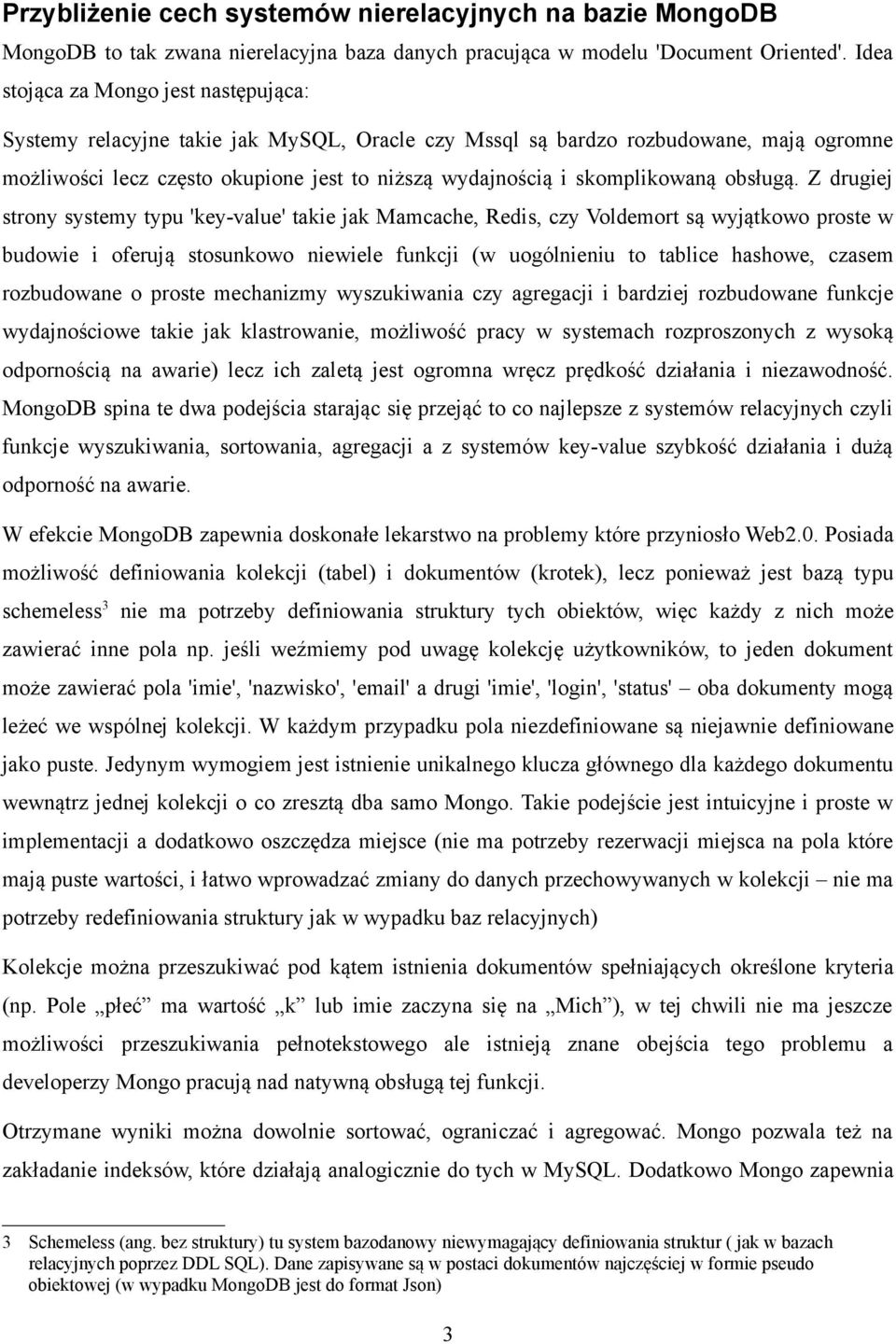 skomplikowaną obsługą.
