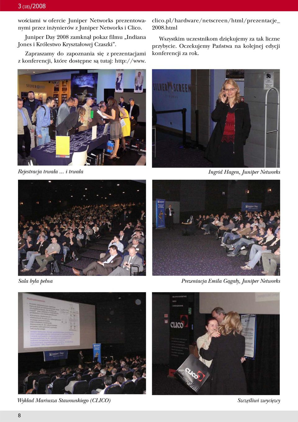Zapraszamy do zapoznania się z prezentacjami z konferencji, które dostępne są tutaj: http://www. clico.pl/hardware/netscreen/html/prezentacje_ 2008.