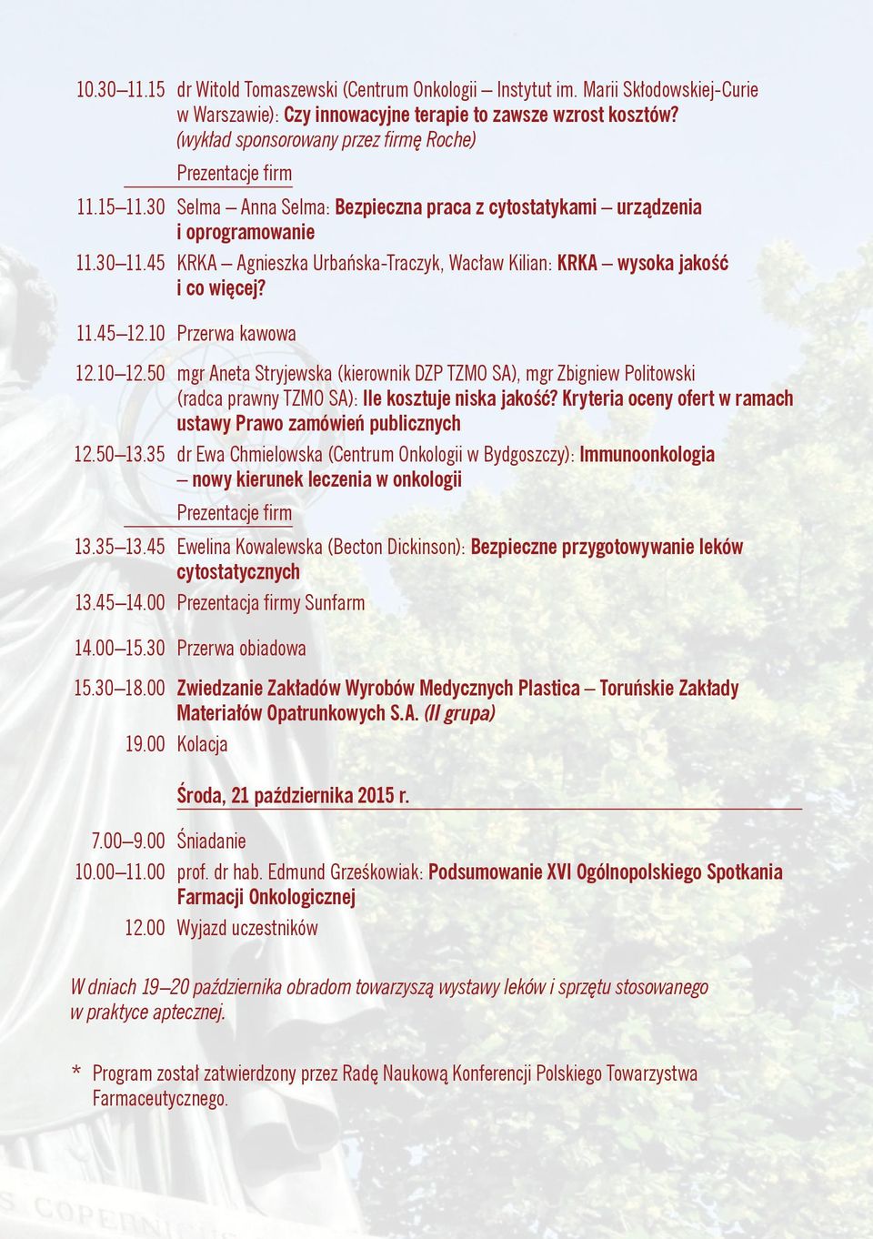 10 Przerwa kawowa 12.10 12.50 mgr Aneta Stryjewska (kierownik DZP TZMO SA), mgr Zbigniew Politowski (radca prawny TZMO SA): Ile kosztuje niska jakość?