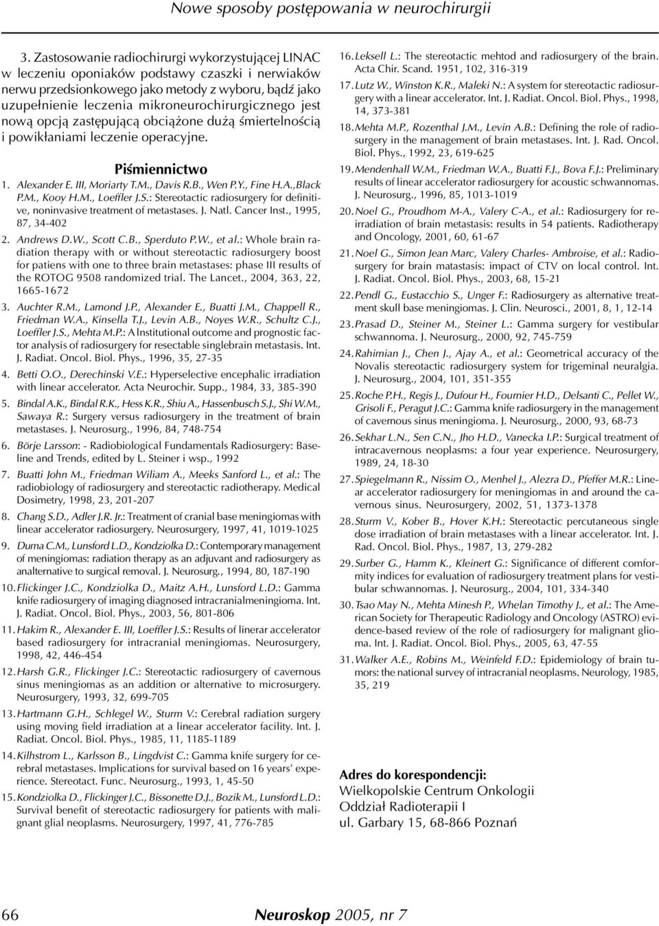M., Kooy H.M., Loeffler J.S.: Stereotactic radiosurgery for definitive, noninvasive treatment of metastases. J. Natl. Cancer Inst., 1995, 87, 34-402 2. Andrews D.W., Scott C.B., Sperduto P.W., et al.