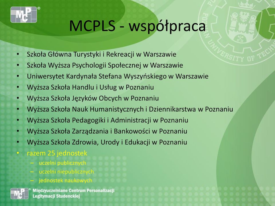 Nauk Humanistycznych i Dziennikarstwa w Poznaniu Wyższa Szkoła Pedagogiki i Administracji w Poznaniu Wyższa Szkoła Zarządzania i