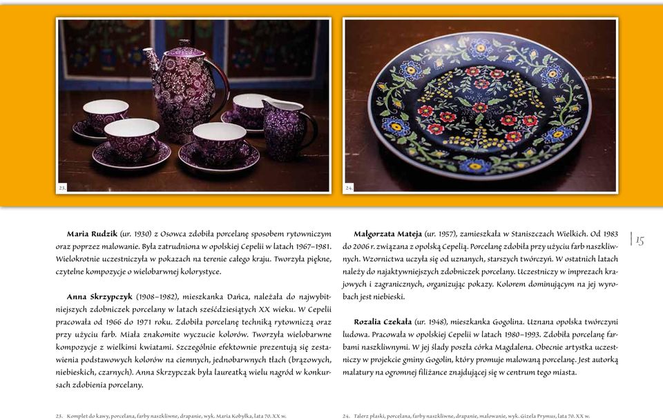 Anna Skrzypczyk (1908 1982), mieszkanka Dańca, należała do najwybitniejszych zdobniczek porcelany w latach sześćdziesiątych XX wieku. W Cepelii pracowała od 1966 do 1971 roku.