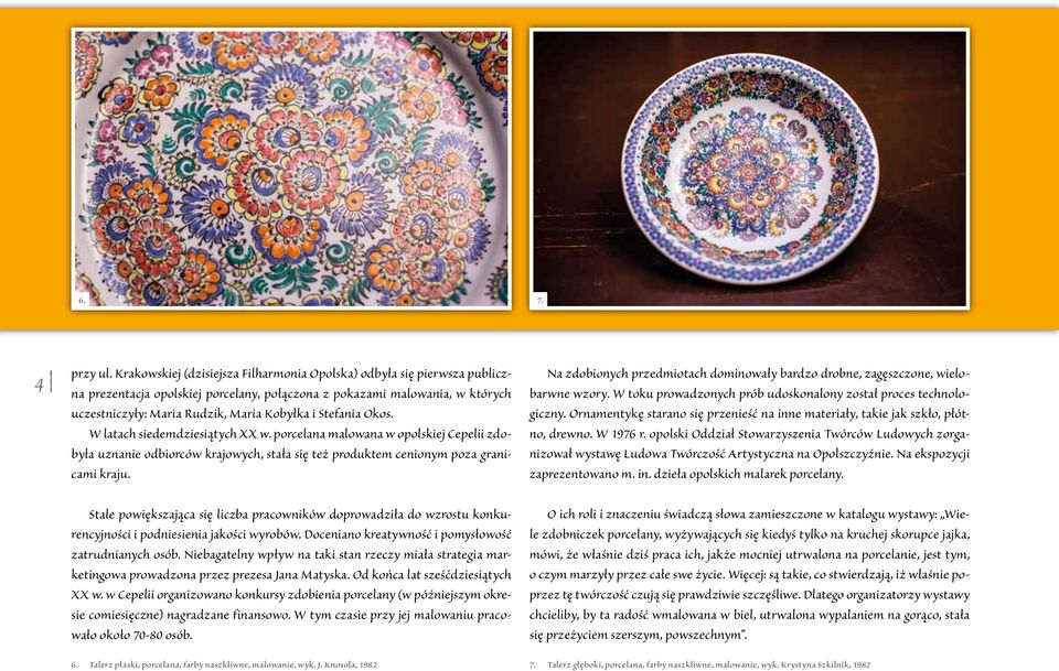 Stefania Okos. W latach siedemdziesiątych XX w. porcelana malowana w opolskiej Cepelii zdobyła uznanie odbiorców krajowych, stała się też produktem cenionym poza granicami kraju.