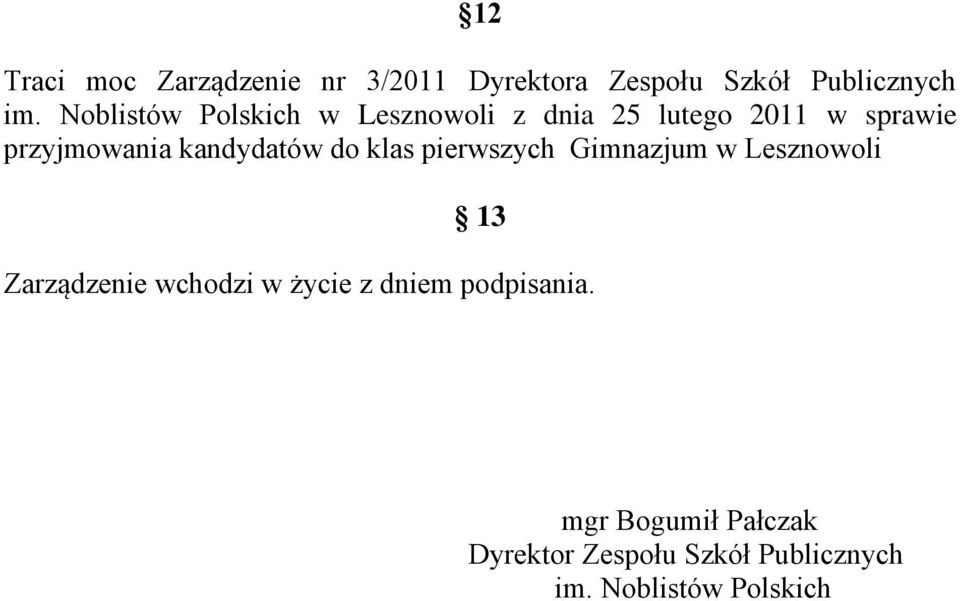 kandydatów do klas pierwszych Gimnazjum w Lesznowoli 13 Zarządzenie wchodzi w życie