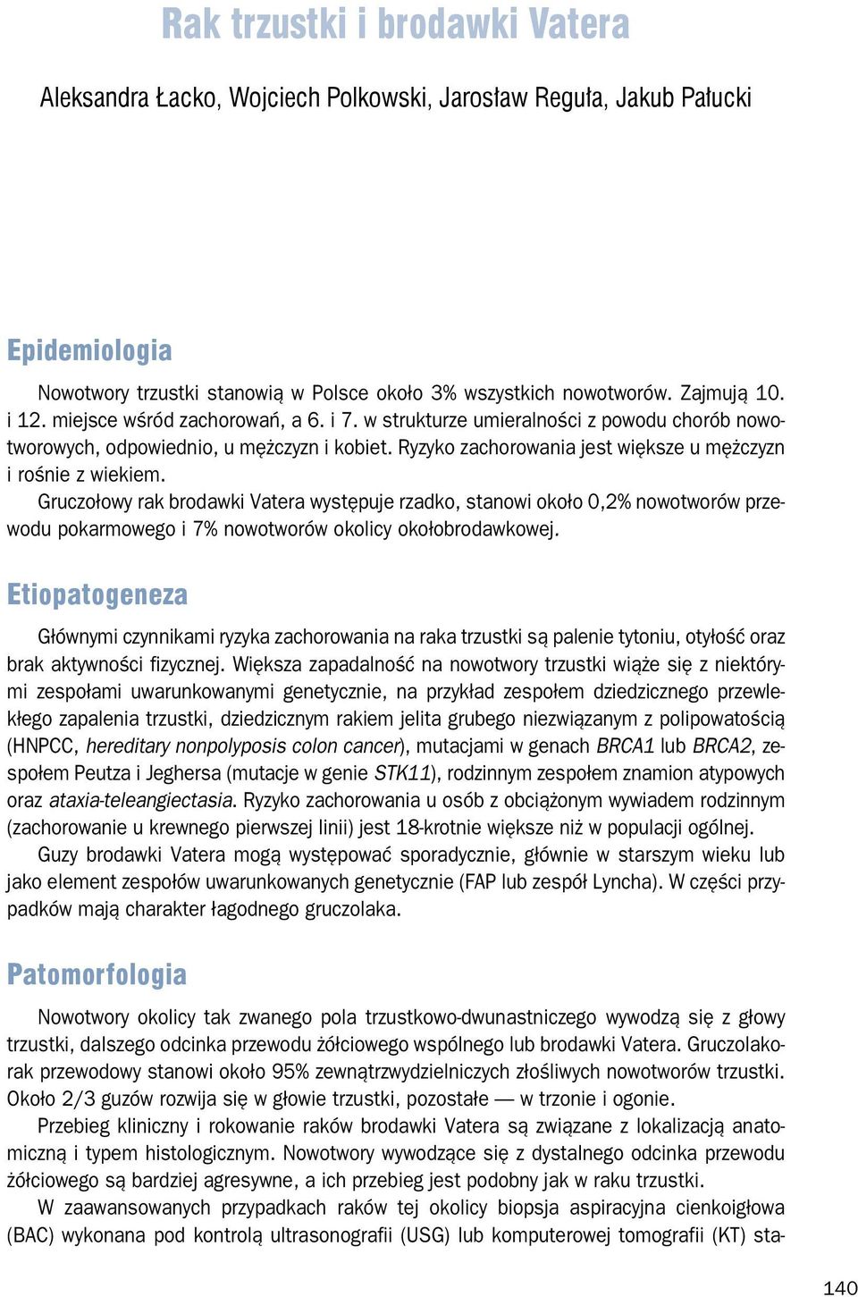 Gruczołowy rak brodawki Vatera występuje rzadko, stanowi około 0,2% nowotworów przewodu pokarmowego i 7% nowotworów okolicy okołobrodawkowej.