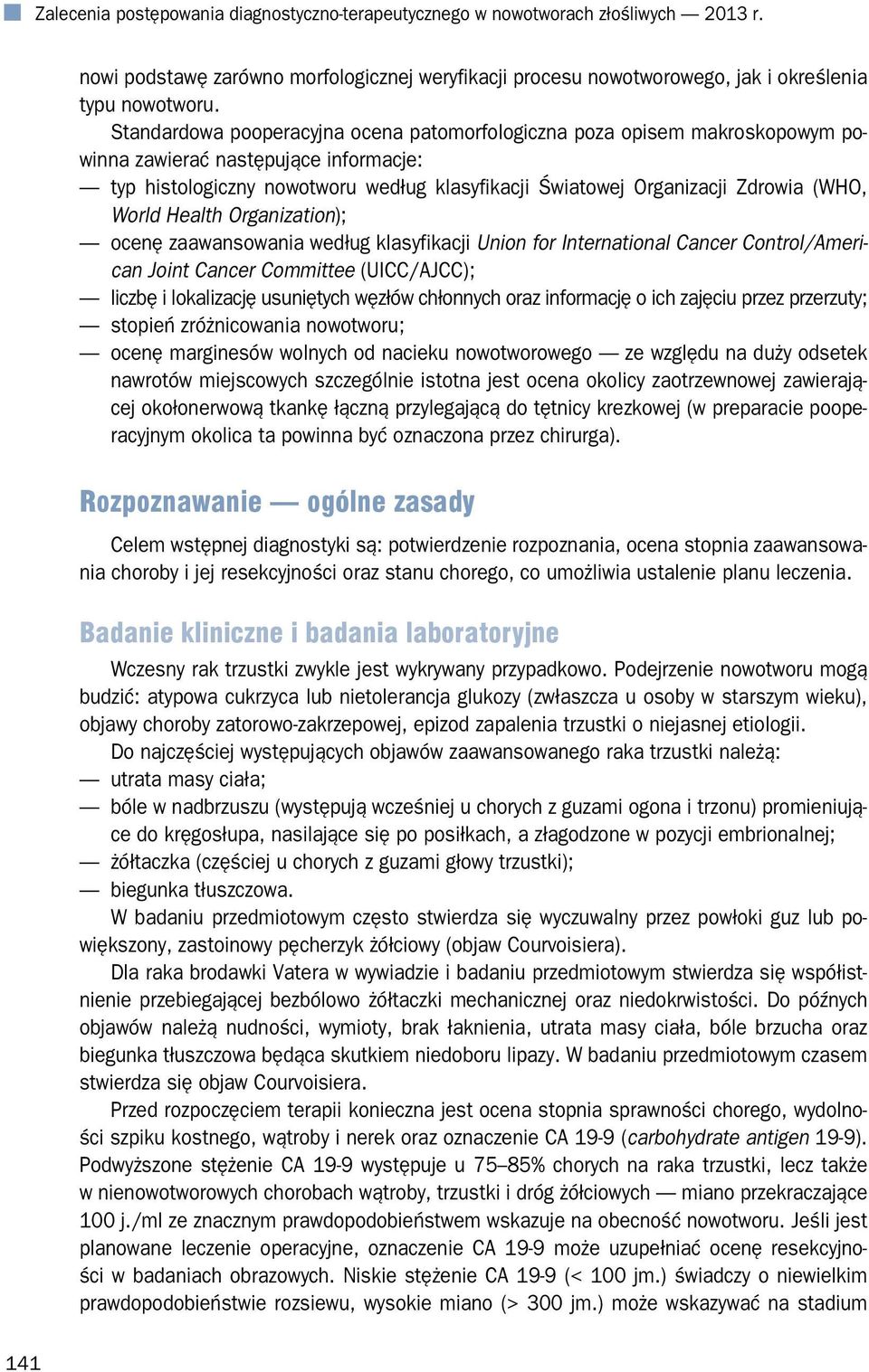 World Health Organization); ocenę zaawansowania według klasyfikacji Union for International Cancer Control/American Joint Cancer Committee (UICC/AJCC); liczbę i lokalizację usuniętych węzłów