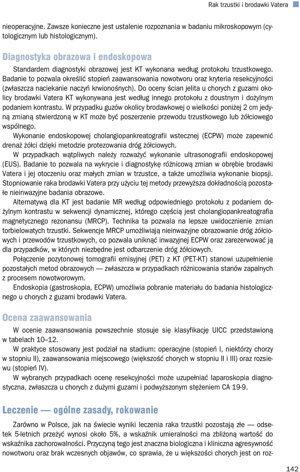 Badanie to pozwala określić stopień zaawansowania nowotworu oraz kryteria resekcyjności (zwłaszcza naciekanie naczyń krwionośnych).