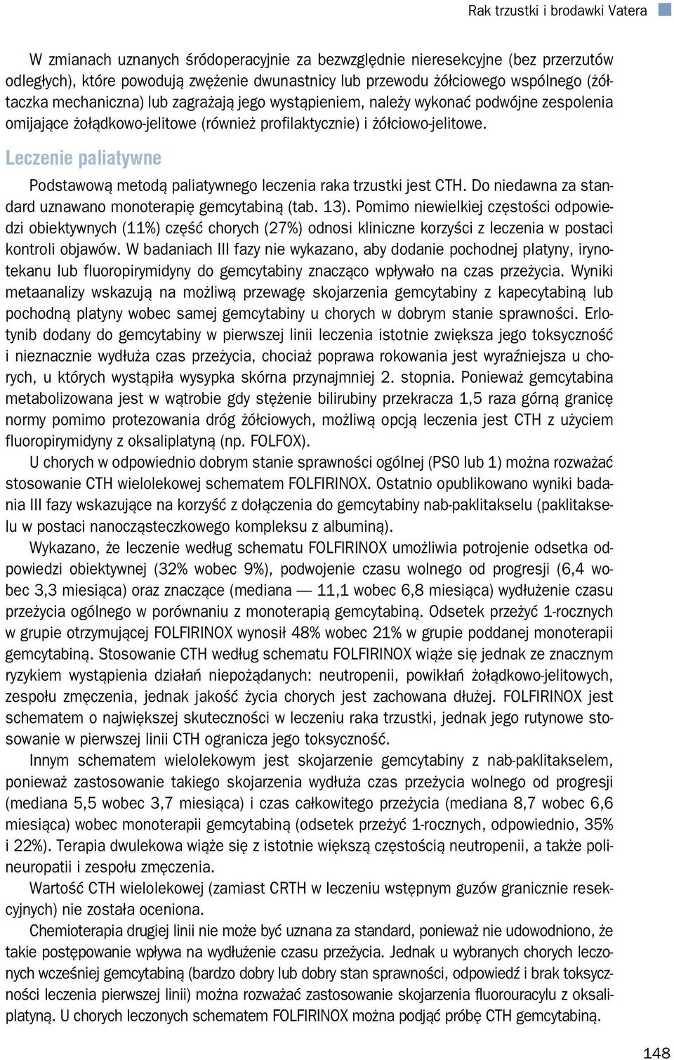 Leczenie paliatywne Podstawową metodą paliatywnego leczenia raka trzustki jest CTH. Do niedawna za standard uznawano monoterapię gemcytabiną (tab. 13).