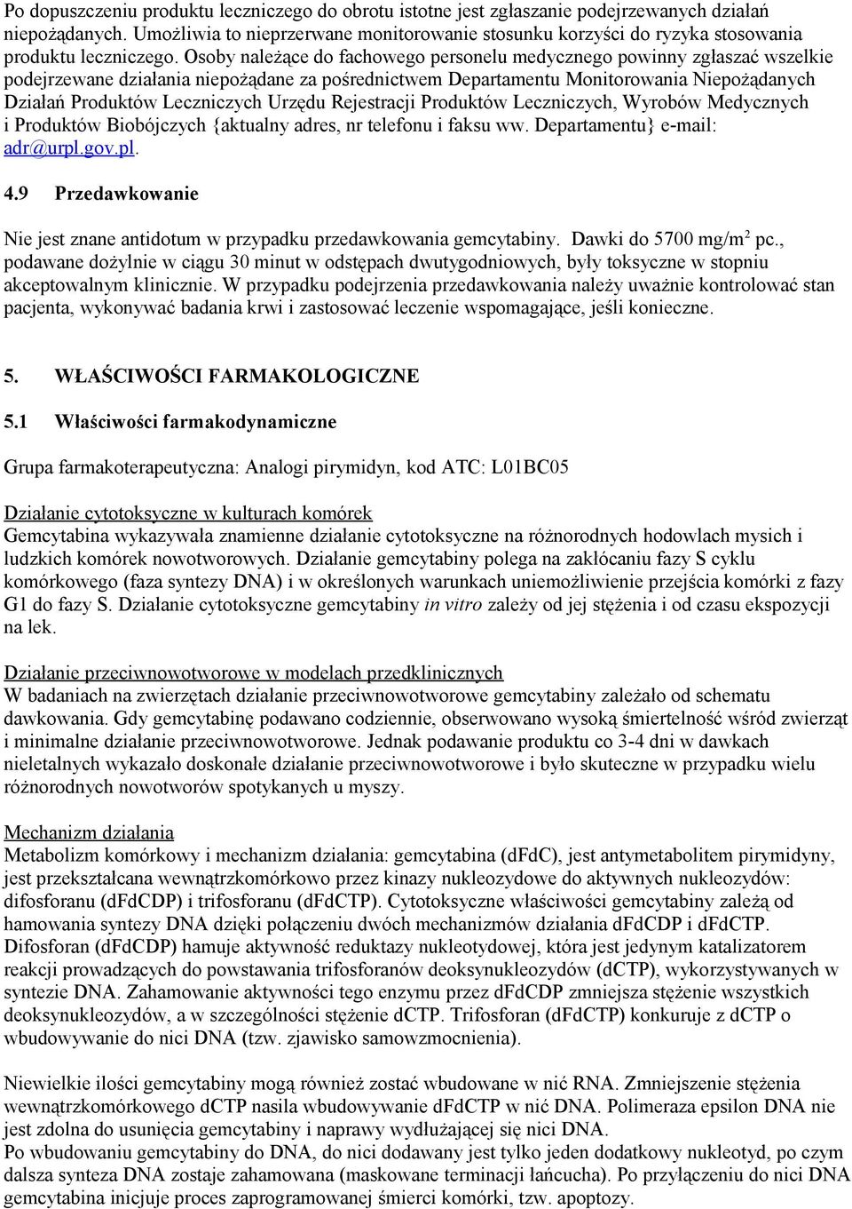 Osoby należące do fachowego personelu medycznego powinny zgłaszać wszelkie podejrzewane działania niepożądane za pośrednictwem Departamentu Monitorowania Niepożądanych Działań Produktów Leczniczych
