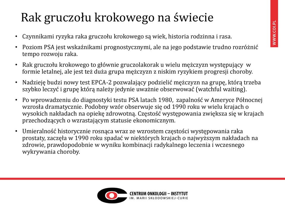 Rak gruczołu krokowego to głównie gruczolakorak u wielu mężczyzn występujący w formie letalnej, ale jest też duża grupa mężczyzn z niskim ryzykiem progresji choroby.