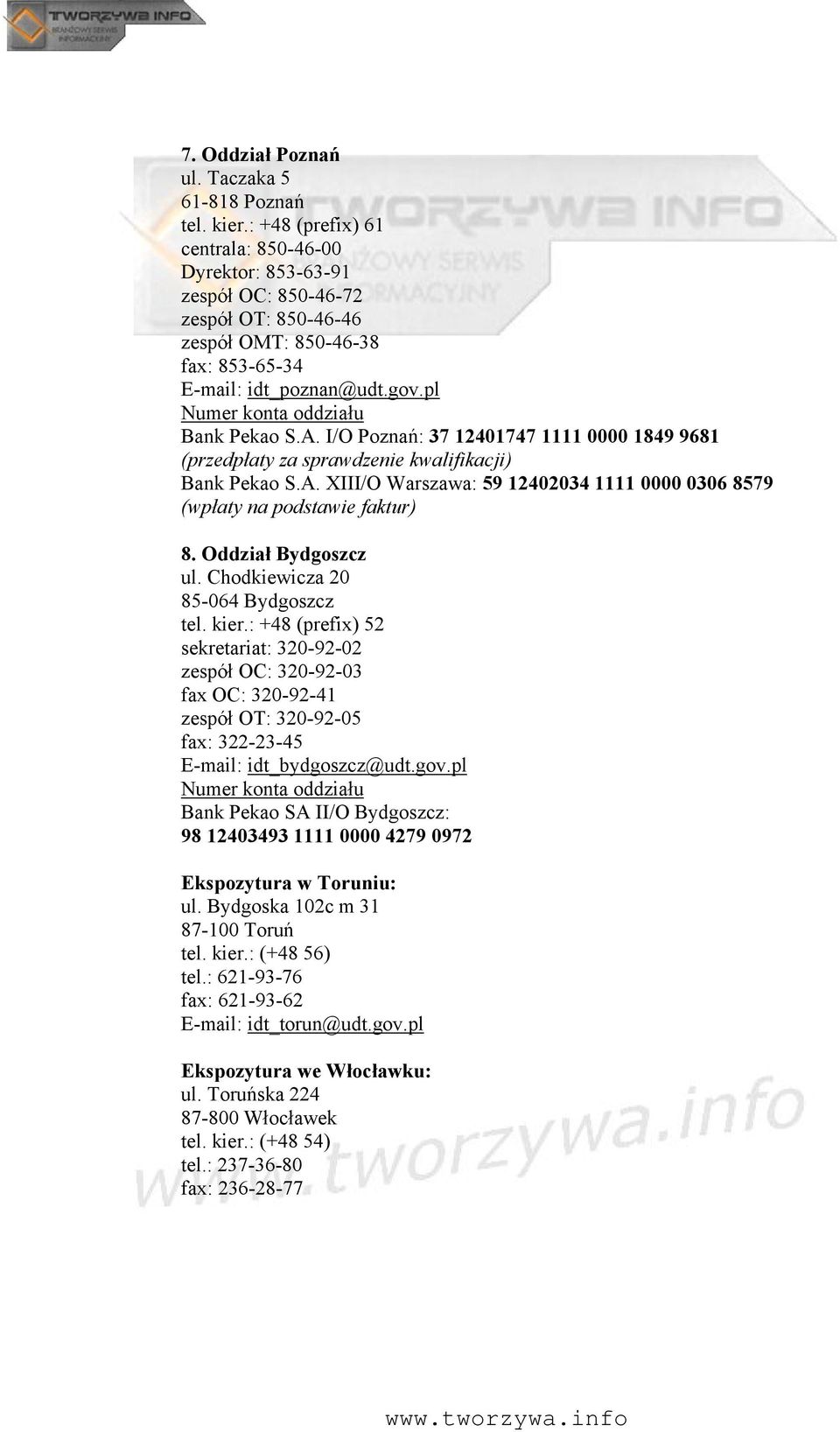 I/O Poznań: 37 12401747 1111 0000 1849 9681 (przedpłaty za sprawdzenie kwalifikacji) Bank Pekao S.A. XIII/O Warszawa: 59 12402034 1111 0000 0306 8579 (wpłaty na podstawie faktur) 8.