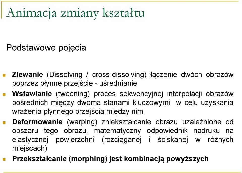 wrażenia płynnego przejścia między nimi Deformowanie (warping) zniekształcanie obrazu uzależnione od obszaru tego obrazu, matematyczny