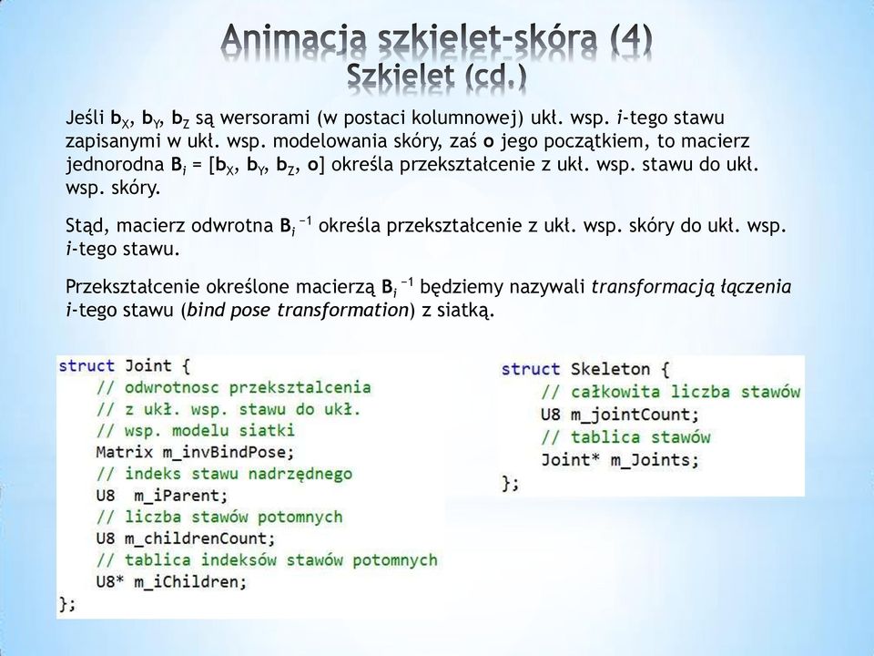 modelowania skóry, zaś o jego początkiem, to macierz jednorodna B i = [b X, b Y, b Z, o] określa przekształcenie z ukł.