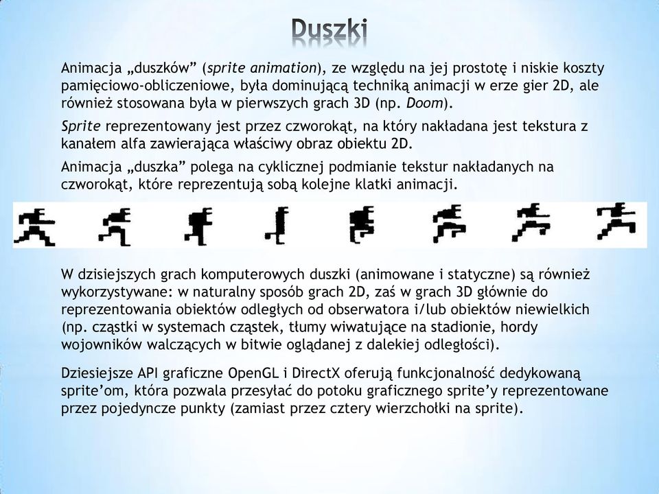 Animacja duszka polega na cyklicznej podmianie tekstur nakładanych na czworokąt, które reprezentują sobą kolejne klatki animacji.