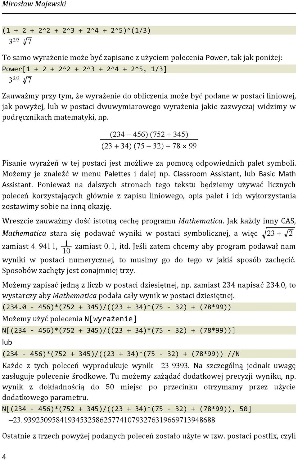 234 456 752 345 23 34 75 32 78 99 Pisanie wyrażeń w tej postaci jest możliwe za pomocą odpowiednich palet symboli. Możemy je znaleźć w menu Palettes idalejnp.