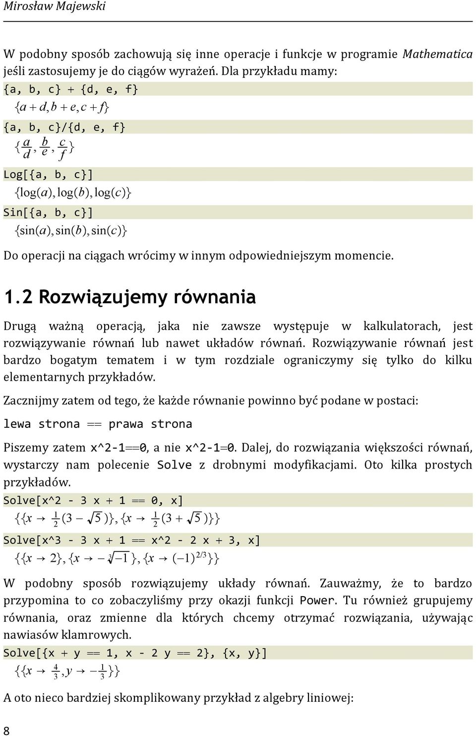 odpowiedniejszym momencie. 1.2 Rozwiązujemy równania Drugą ważną operacją, jaka nie zawsze występuje w kalkulatorach, jest rozwiązywanie równań lub nawet układów równań.