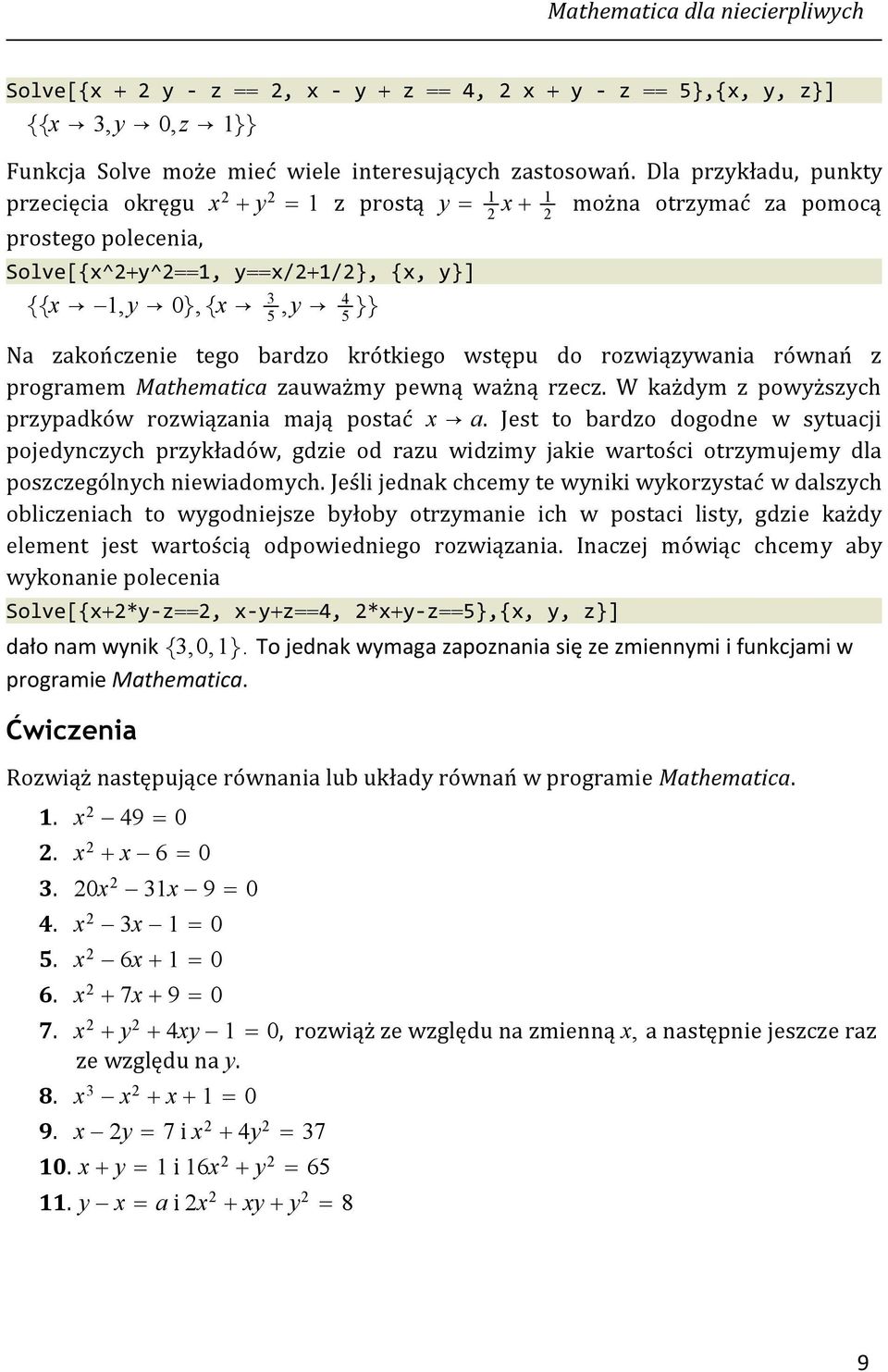 bardzo krótkiego wstępu do rozwiązywania równań z programem Mathematica zauważmy pewną ważną rzecz. W każdym z powyższych przypadków rozwiązania mają postać x a.