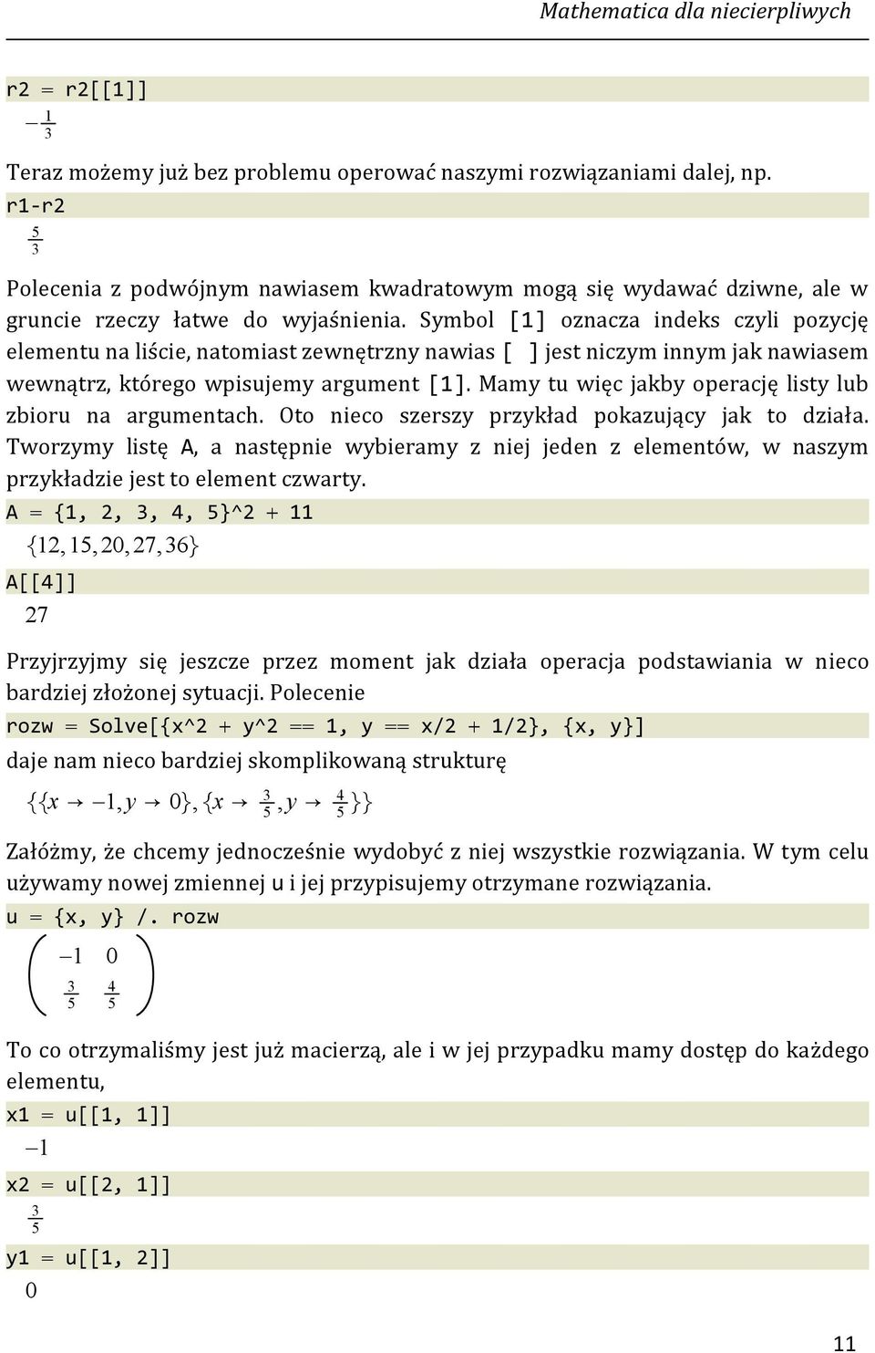 Symbol [1 oznacza indeks czyli pozycję elementu na liście, natomiast zewnętrzny nawias [ jest niczym innym jak nawiasem wewnątrz, którego wpisujemy argument [1.