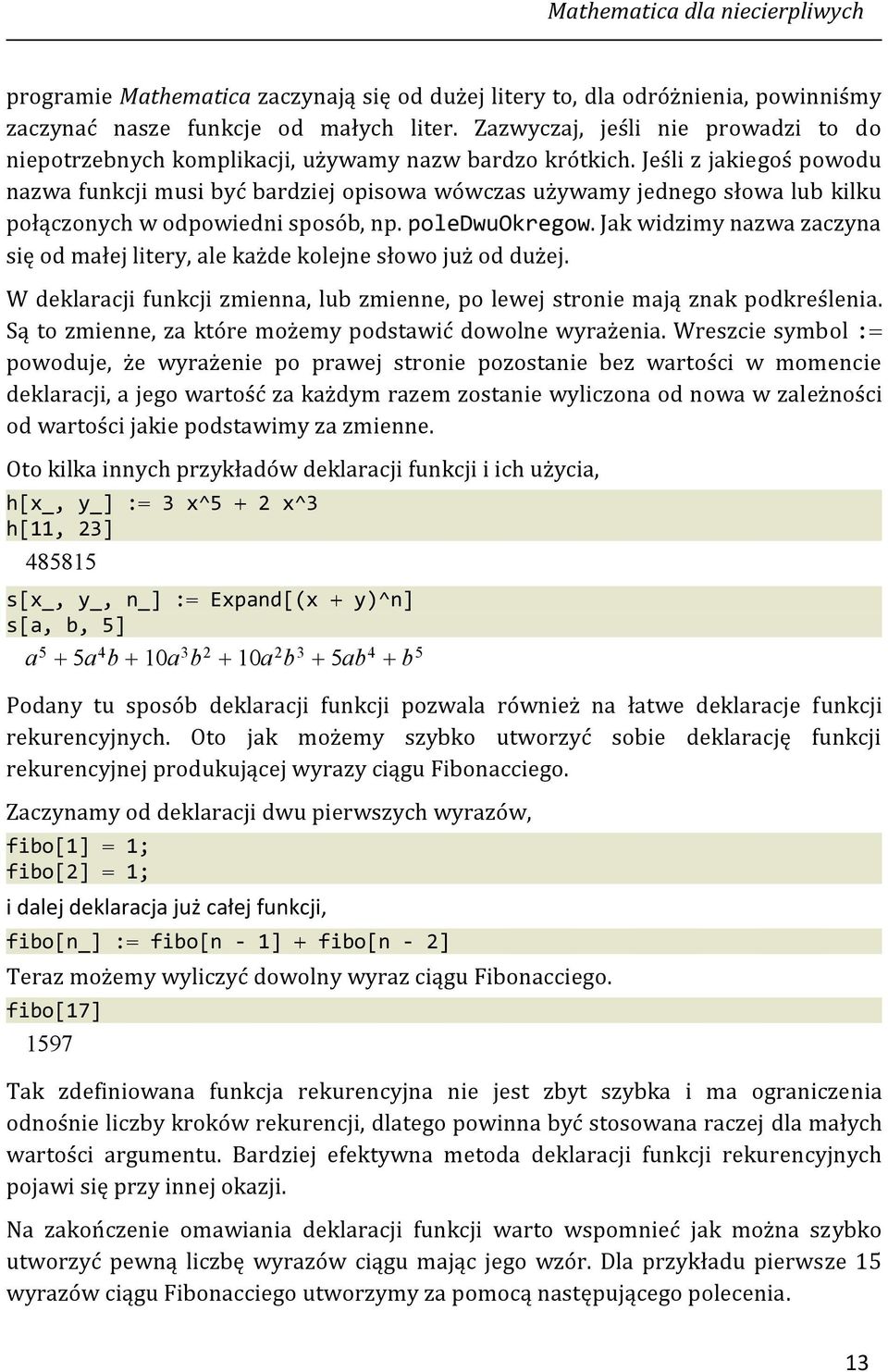 Jeśli z jakiegoś powodu nazwa funkcji musi być bardziej opisowa wówczas używamy jednego słowa lub kilku połączonych w odpowiedni sposób, np. poledwuokregow.