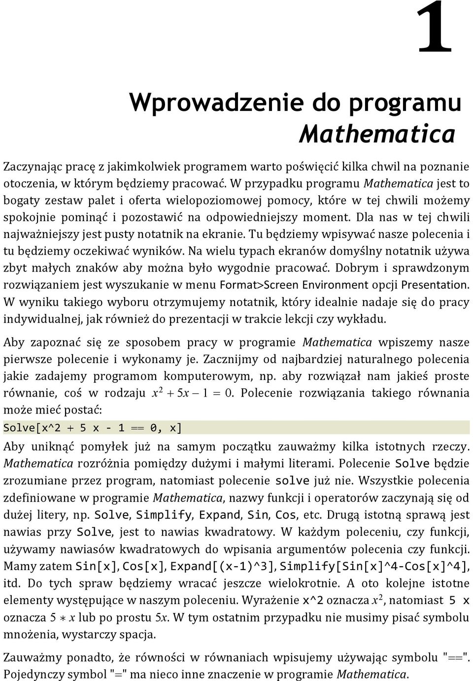 Dla nas w tej chwili najważniejszy jest pusty notatnik na ekranie. Tu będziemy wpisywać nasze polecenia i tu będziemy oczekiwać wyników.