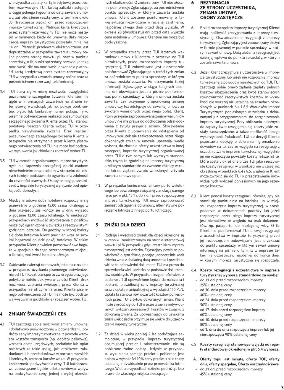 Płatność kartą kredytową przez system rezerwacyjny TUI nie może nastąpić w momencie kiedy do umownej daty rozpoczęcia imprezy turystycznej pozostało mniej niż 14 dni.