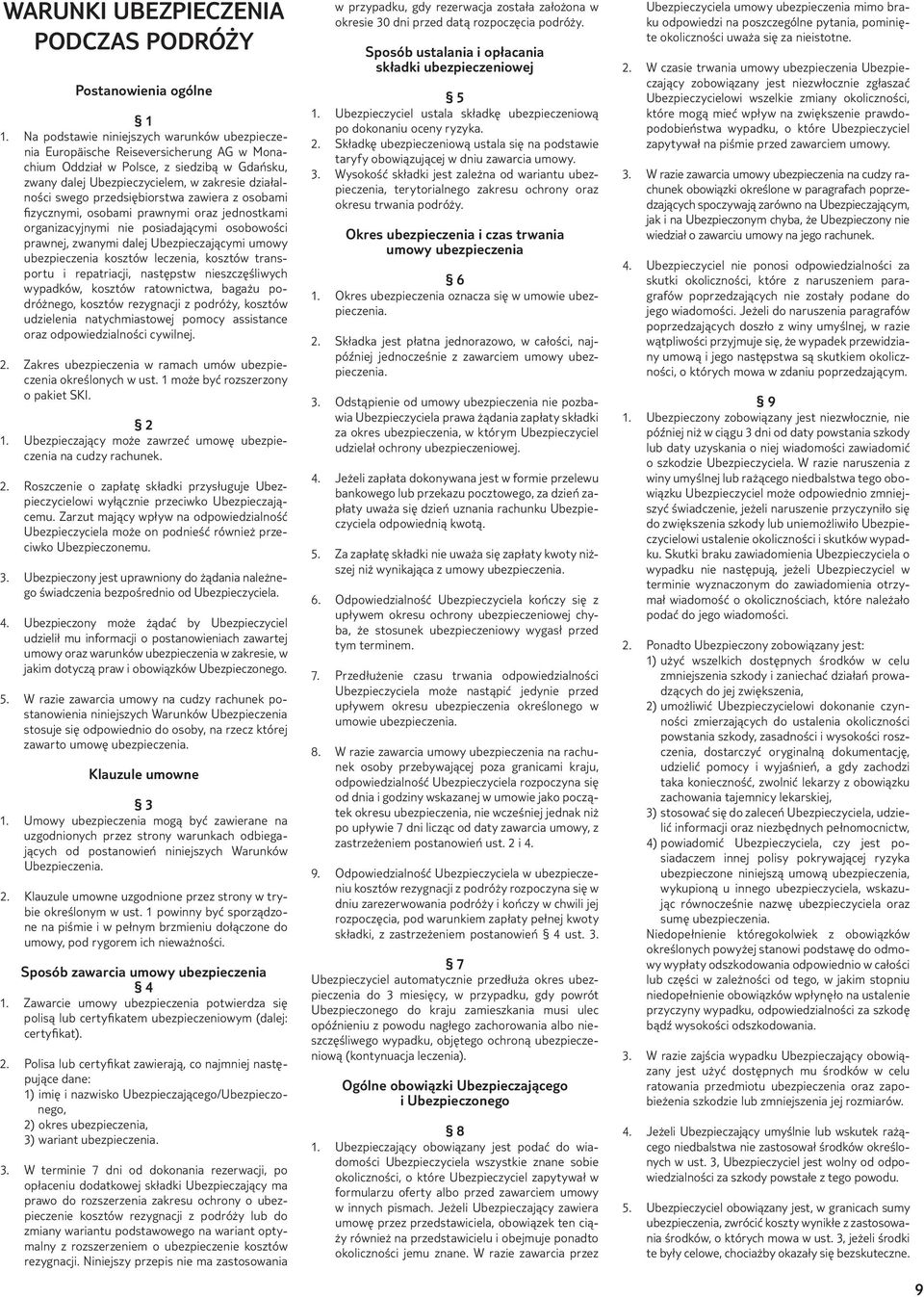 przedsiębiorstwa zawiera z osobami fizycznymi, osobami prawnymi oraz jednostkami organizacyjnymi nie posiadającymi osobowości prawnej, zwanymi dalej Ubezpieczającymi umowy ubezpieczenia kosztów