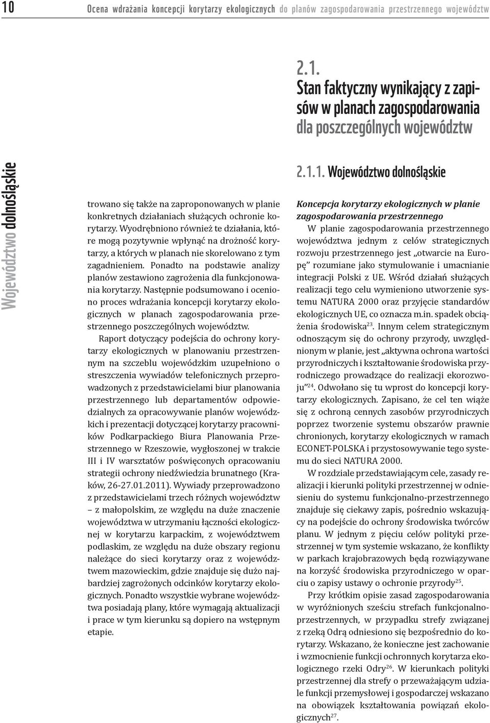 Wyodrębniono również te działania, które mogą pozytywnie wpłynąć na drożność korytarzy, a których w planach nie skorelowano z tym zagadnieniem.