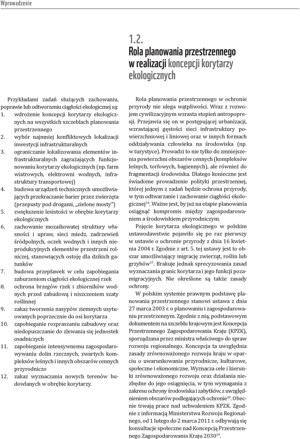 ograniczanie lokalizowania elementów infrastrukturalnych zagrażających funkcjonowaniu korytarzy ekologicznych (np. farm wiatrowych, elektrowni wodnych, infrastruktury transportowej) 4.