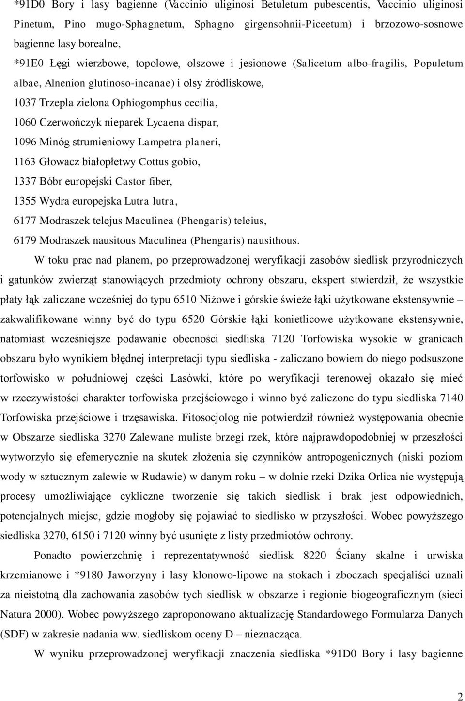 nieparek Lycaena dispar, 1096 Minóg strumieniowy Lampetra planeri, 1163 Głowacz białopłetwy Cottus gobio, 1337 Bóbr europejski Castor fiber, 1355 Wydra europejska Lutra lutra, 6177 Modraszek telejus