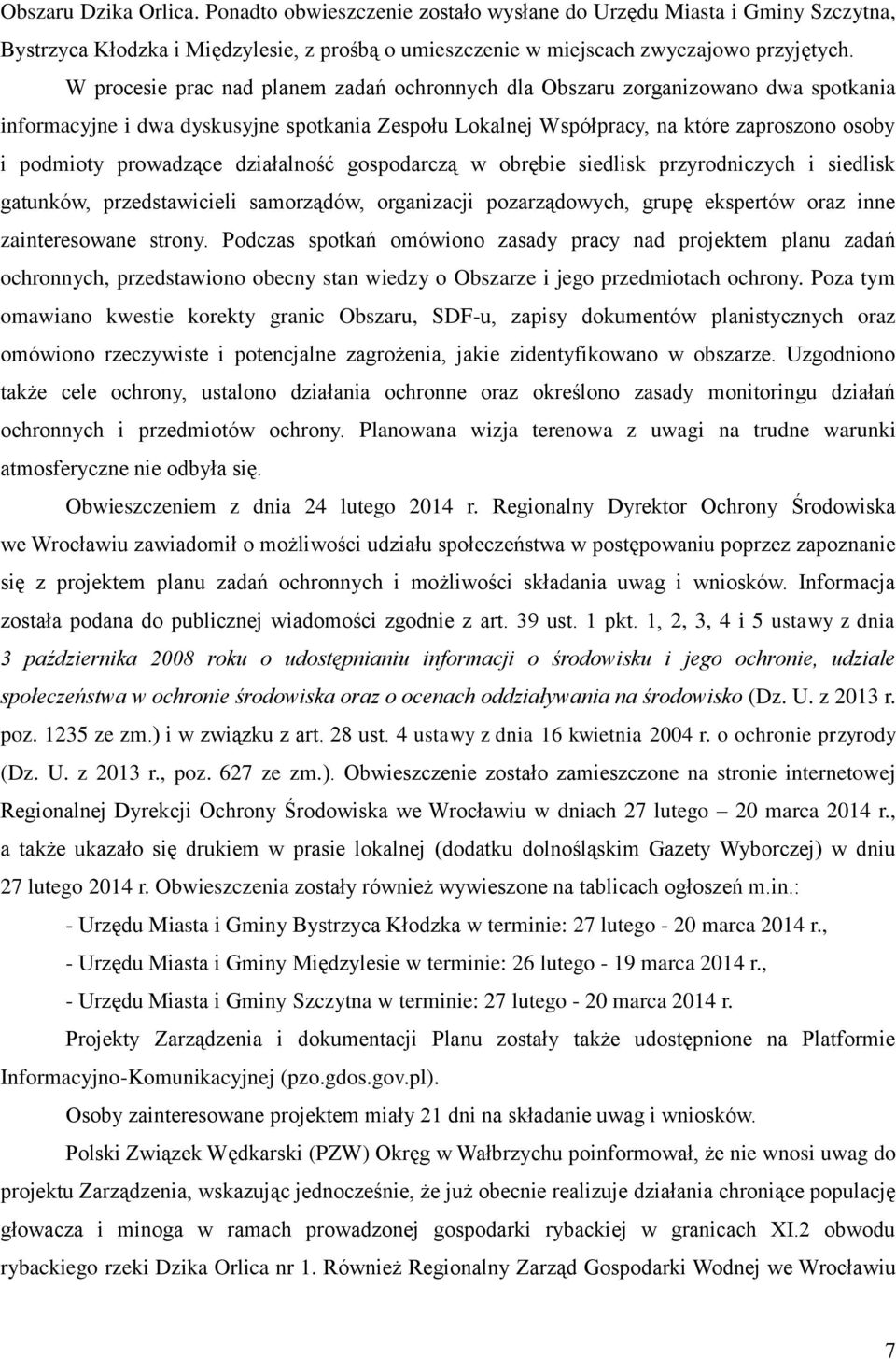 prowadzące działalność gospodarczą w obrębie siedlisk przyrodniczych i siedlisk gatunków, przedstawicieli samorządów, organizacji pozarządowych, grupę ekspertów oraz inne zainteresowane strony.