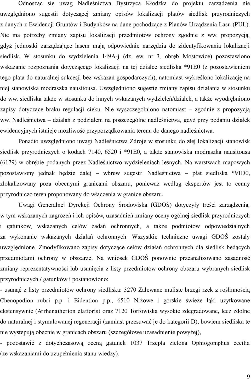 propozycją, gdyż jednostki zarządzające lasem mają odpowiednie narzędzia do zidentyfikowania lokalizacji siedlisk. W stosunku do wydzielenia 149A-j (dz. ew.