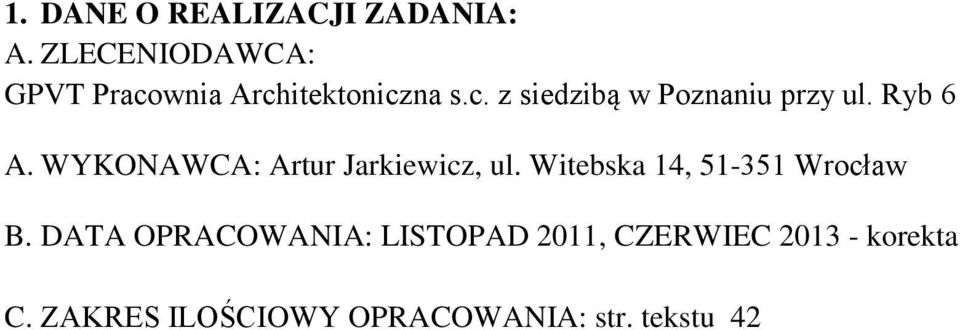 Ryb 6 A. WYKONAWCA: Artur Jarkiewicz, ul. Witebska 14, 51-351 Wrocław B.