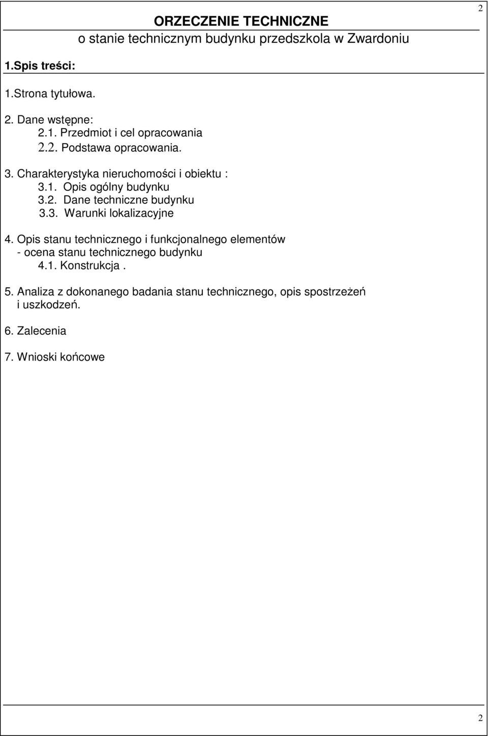 Opis stanu technicznego i funkcjonalnego elementów - ocena stanu technicznego budynku 4.1. Konstrukcja. 5.