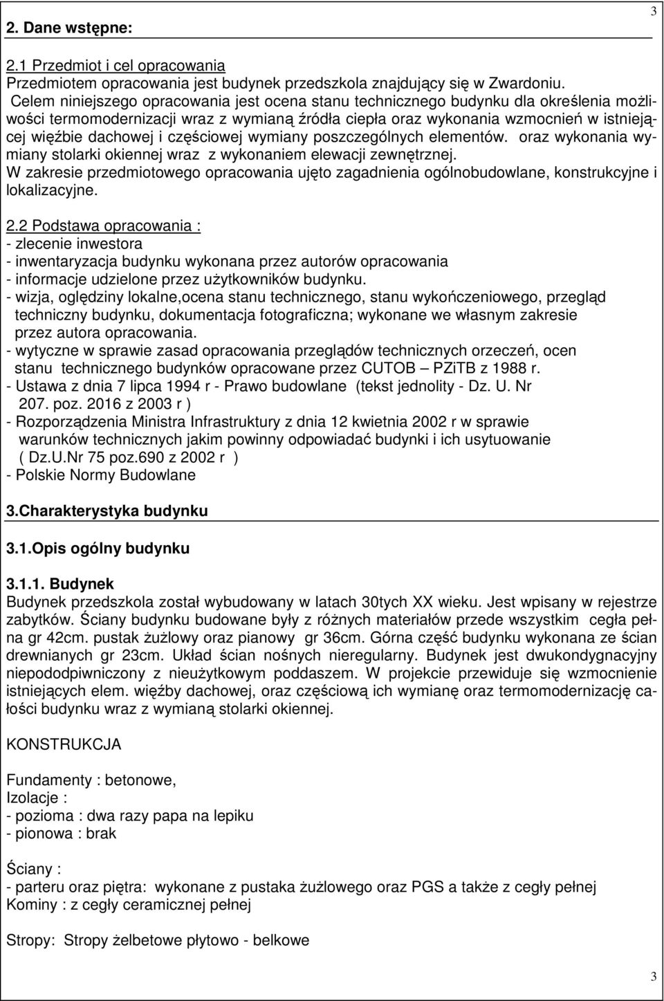 częściowej wymiany poszczególnych elementów. oraz wykonania wymiany stolarki okiennej wraz z wykonaniem elewacji zewnętrznej.