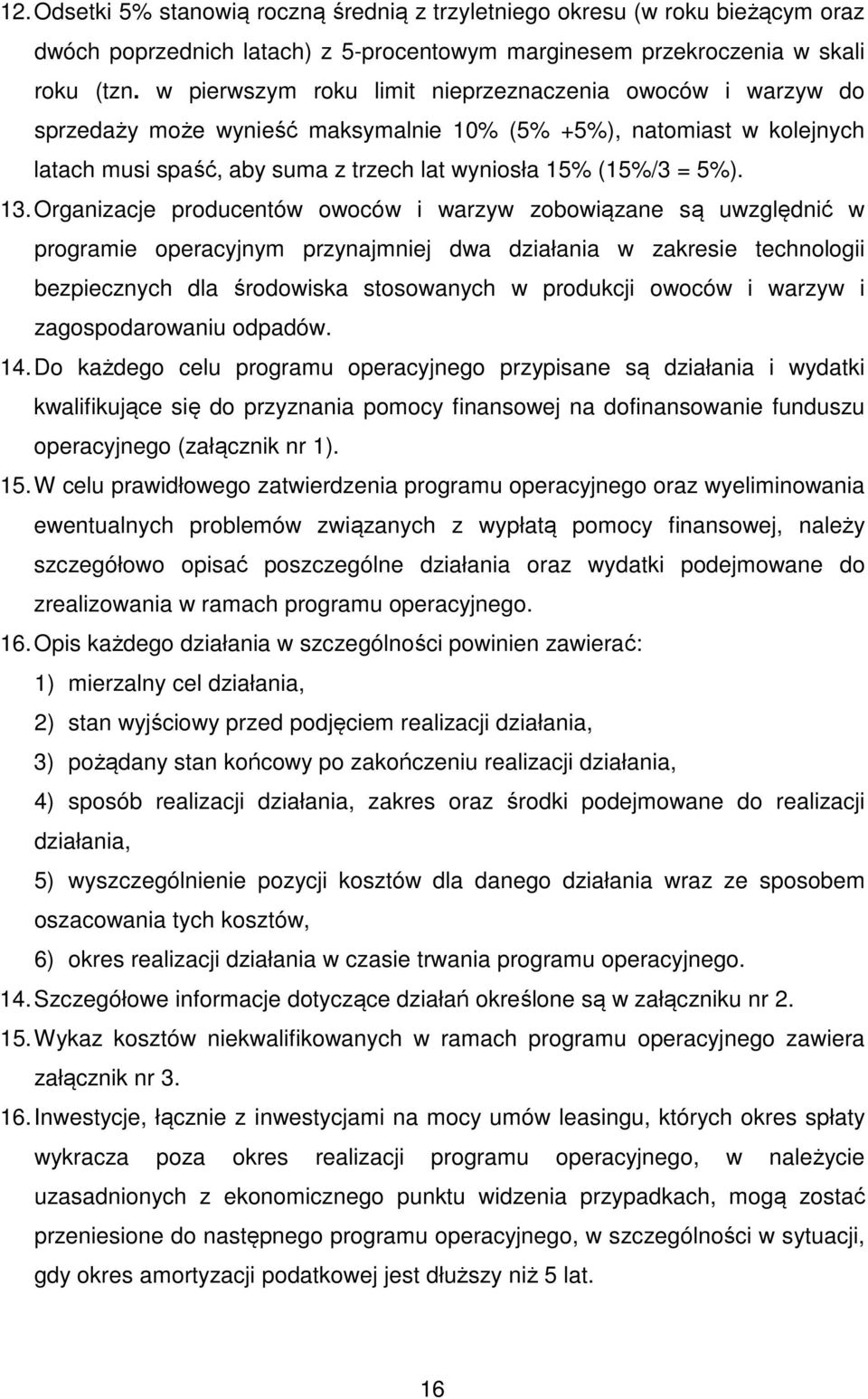 13. Organizacje producentów owoców i warzyw zobowiązane są uwzględnić w programie operacyjnym przynajmniej dwa działania w zakresie technologii bezpiecznych dla środowiska stosowanych w produkcji