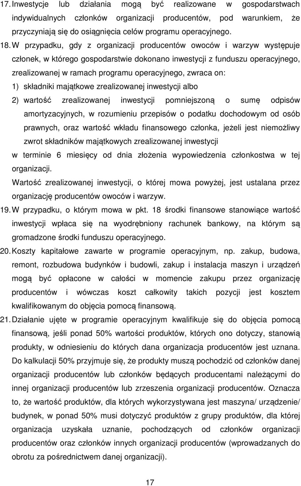 on: 1) składniki majątkowe zrealizowanej inwestycji albo 2) wartość zrealizowanej inwestycji pomniejszoną o sumę odpisów amortyzacyjnych, w rozumieniu przepisów o podatku dochodowym od osób prawnych,