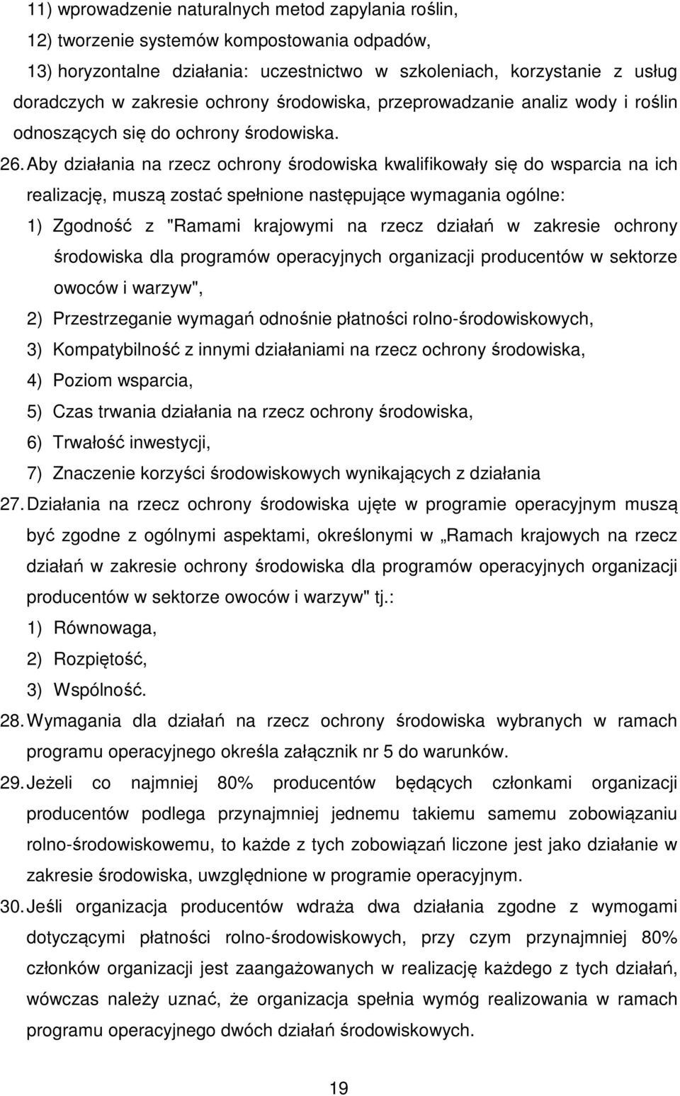 Aby działania na rzecz ochrony środowiska kwalifikowały się do wsparcia na ich realizację, muszą zostać spełnione następujące wymagania ogólne: 1) Zgodność z "Ramami krajowymi na rzecz działań w