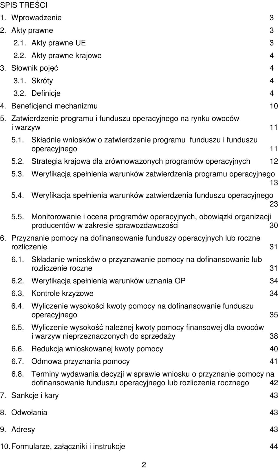 Strategia krajowa dla zrównoważonych programów operacyjnych 12 5.3. Weryfikacja spełnienia warunków zatwierdzenia programu operacyjnego 13 5.4.