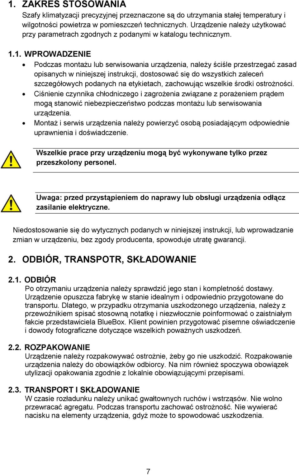 1. WPROWADZENIE Podczas montażu lub serwisowania urządzenia, należy ściśle przestrzegać zasad opisanych w niniejszej instrukcji, dostosować się do wszystkich zaleceń szczegółowych podanych na