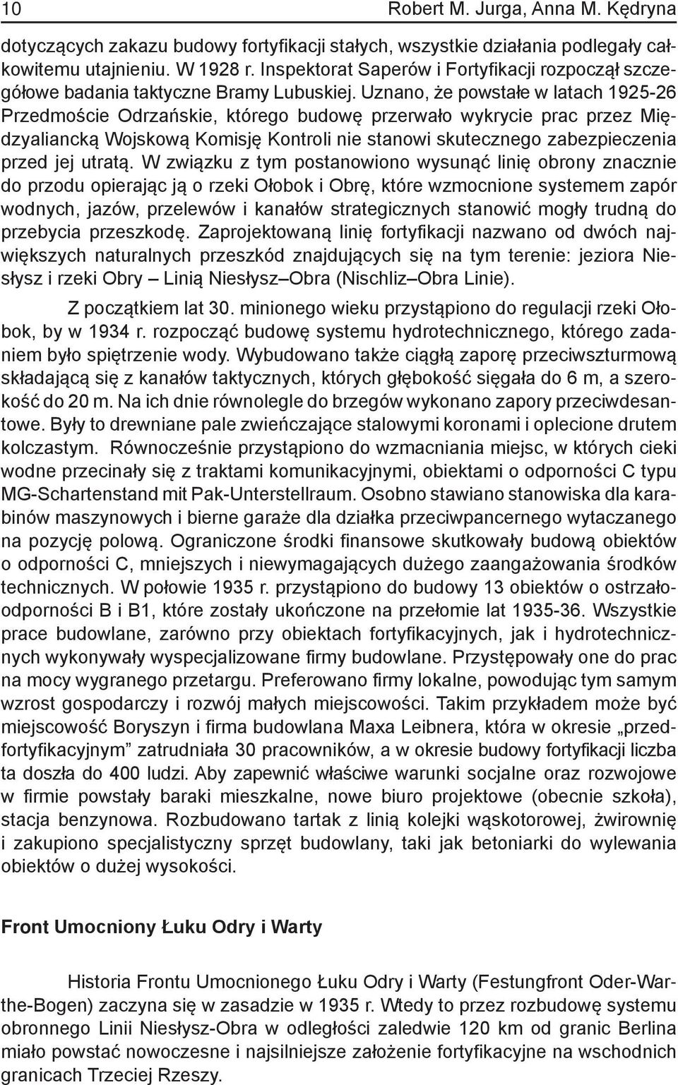 Uznano, że powstałe w latach 1925-26 Przedmoście Odrzańskie, którego budowę przerwało wykrycie prac przez Międzyaliancką Wojskową Komisję Kontroli nie stanowi skutecznego zabezpieczenia przed jej