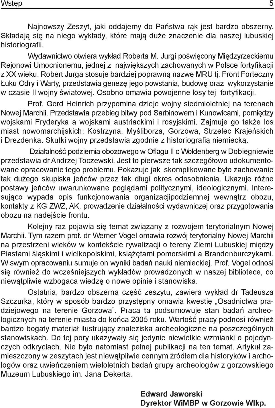 Robert Jurga stosuje bardziej poprawną nazwę MRU tj. Front Forteczny Łuku Odry i Warty, przedstawia genezę jego powstania, budowę oraz wykorzystanie w czasie II wojny światowej.