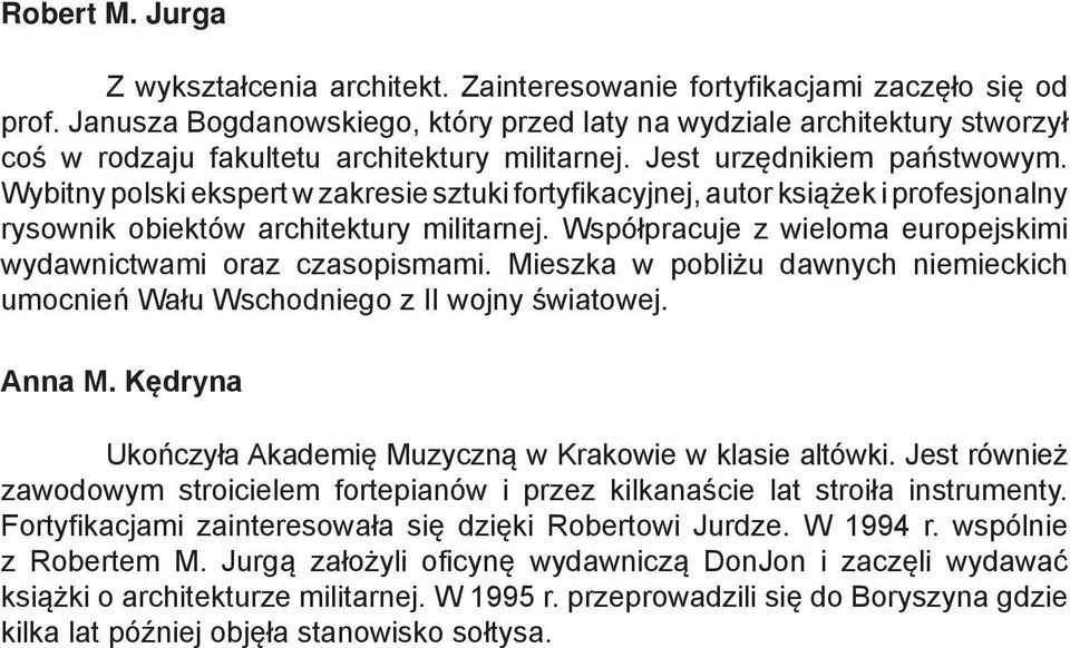 Wybitny polski ekspert w zakresie sztuki fortyfikacyjnej, autor książek i profesjonalny rysownik obiektów architektury militarnej. Współpracuje z wieloma europejskimi wydawnictwami oraz czasopismami.