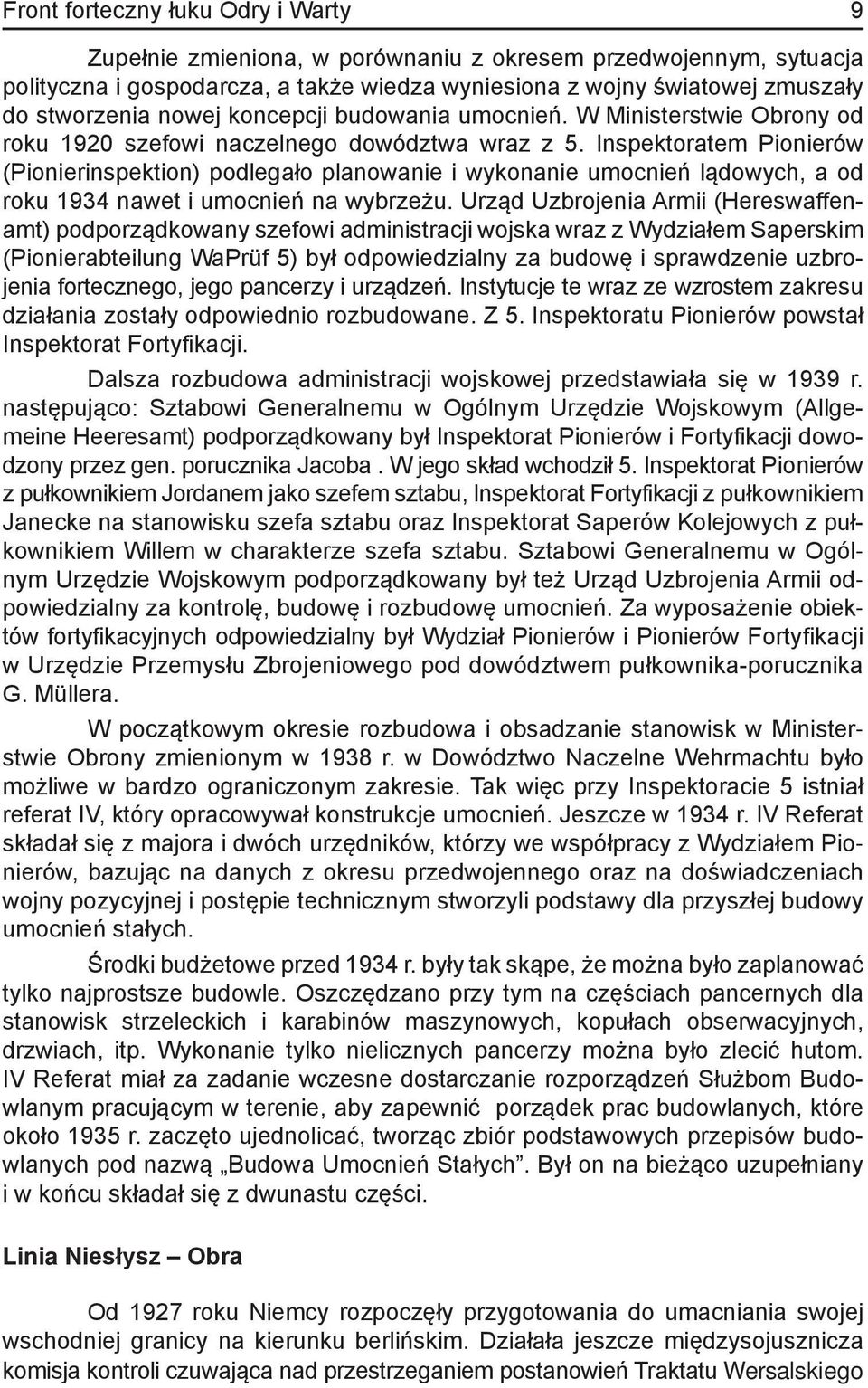 Inspektora tem Pionierów (Pionierinspektion) podlegało planowanie i wykonanie umocnień lądowych, a od roku 1934 nawet i umocnień na wybrzeżu.