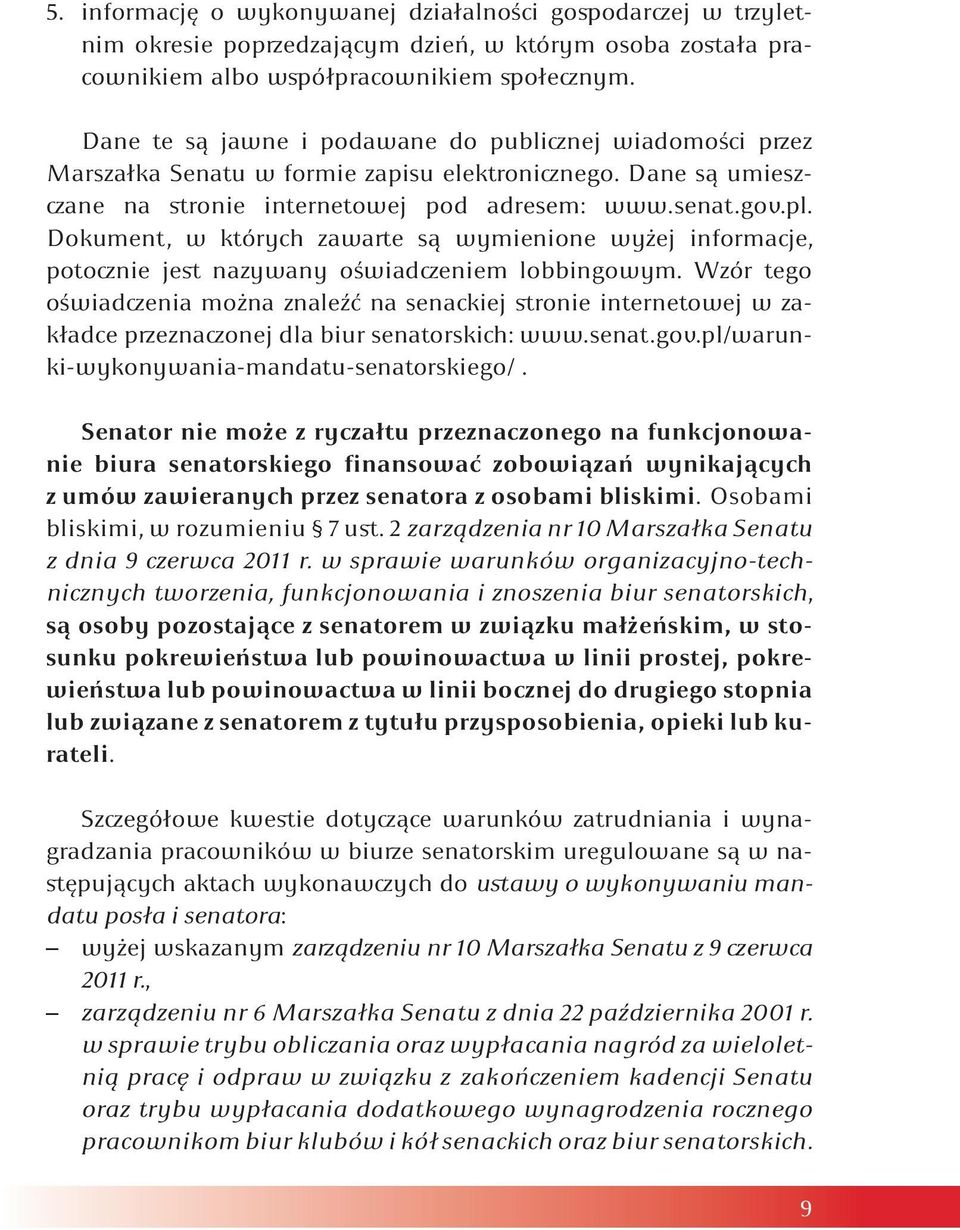 Dokument, w których zawarte są wymienione wyżej informacje, potocznie jest nazywany oświadczeniem lobbingowym.