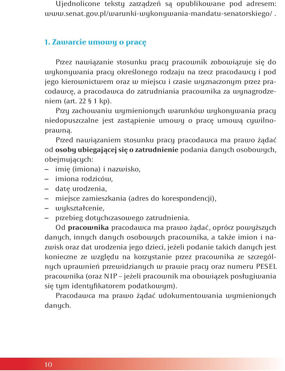 wyznaczonym przez pracodawcę, a pracodawca do zatrudniania pracownika za wynagrodzeniem (art. 22 1 kp).
