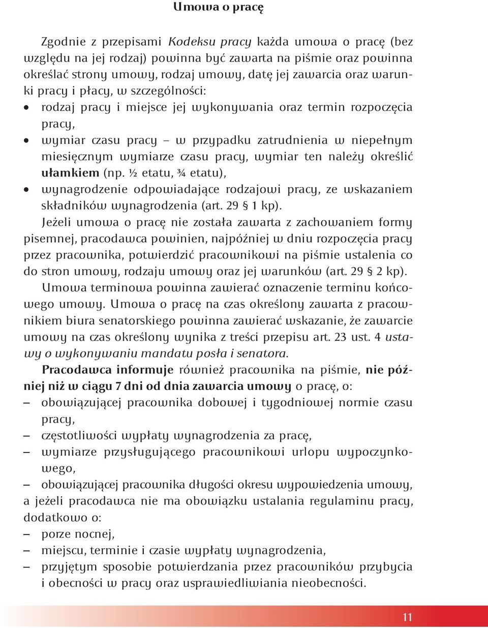 wymiar ten należy określić ułamkiem (np. ½ etatu, ¾ etatu), wynagrodzenie odpowiadające rodzajowi pracy, ze wskazaniem składników wynagrodzenia (art. 29 1 kp).