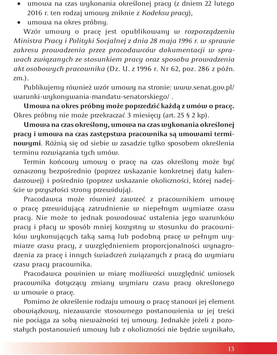 w sprawie zakresu prowadzenia przez pracodawców dokumentacji w sprawach związanych ze stosunkiem pracy oraz sposobu prowadzenia akt osobowych pracownika (Dz. U. z 1996 r. Nr 62, poz. 286 z późn. zm.).