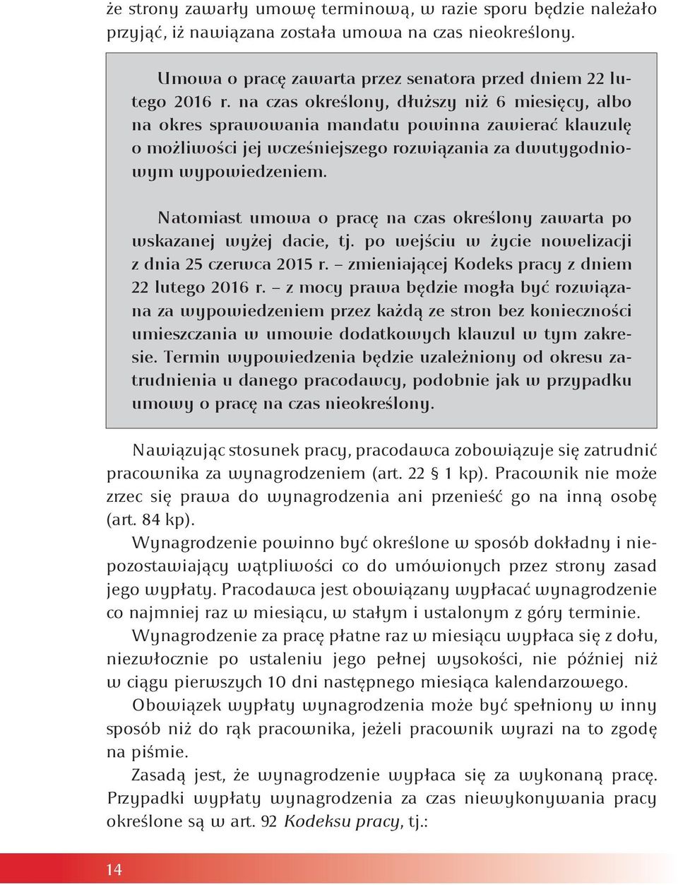 Natomiast umowa o pracę na czas określony zawarta po wskazanej wyżej dacie, tj. po wejściu w życie nowelizacji z dnia 25 czerwca 2015 r. zmieniającej Kodeks pracy z dniem 22 lutego 2016 r.