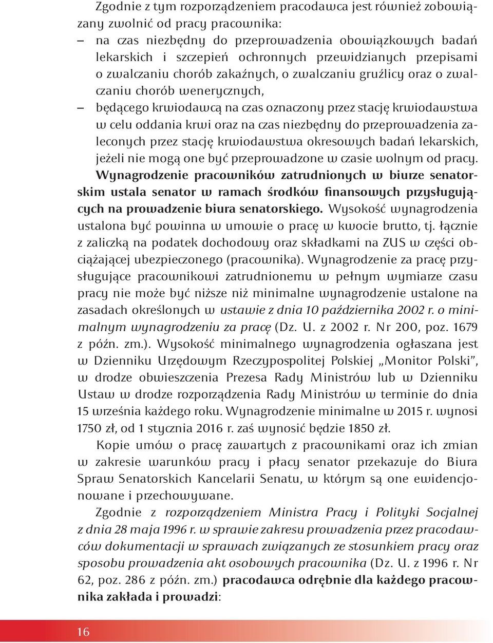 krwi oraz na czas niezbędny do przeprowadzenia zaleconych przez stację krwiodawstwa okresowych badań lekarskich, jeżeli nie mogą one być przeprowadzone w czasie wolnym od pracy.