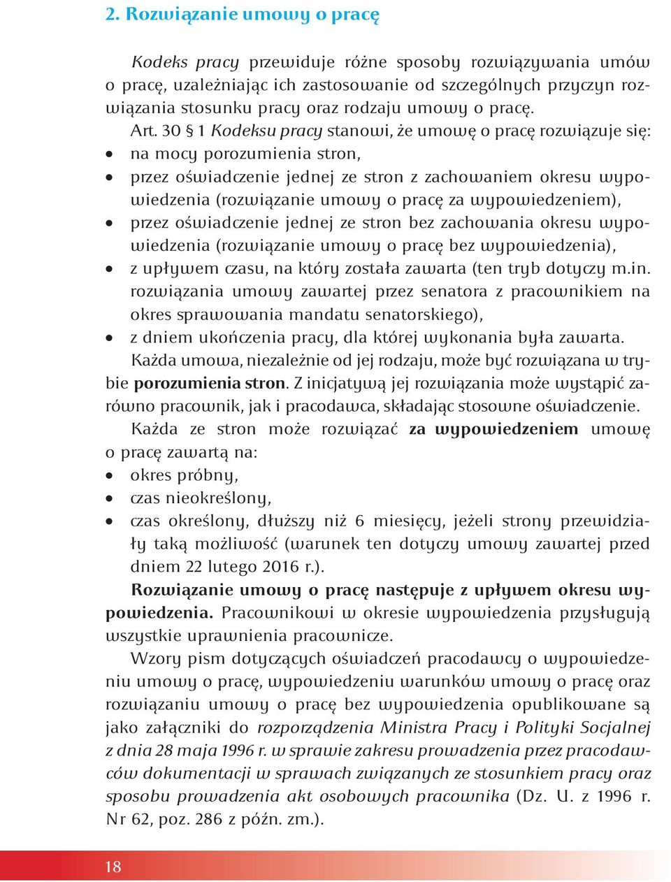 30 1 Kodeksu pracy stanowi, że umowę o pracę rozwiązuje się: na mocy porozumienia stron, przez oświadczenie jednej ze stron z zachowaniem okresu wypowiedzenia (rozwiązanie umowy o pracę za